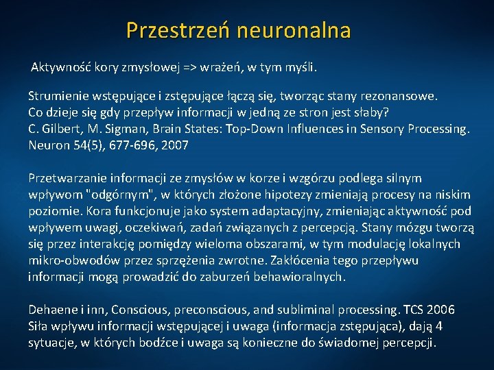 Przestrzeń neuronalna Aktywność kory zmysłowej => wrażeń, w tym myśli. Strumienie wstępujące i zstępujące