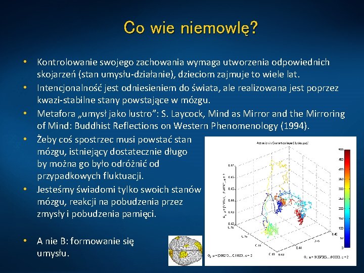 Co wie niemowlę? • Kontrolowanie swojego zachowania wymaga utworzenia odpowiednich skojarzeń (stan umysłu-działanie), dzieciom