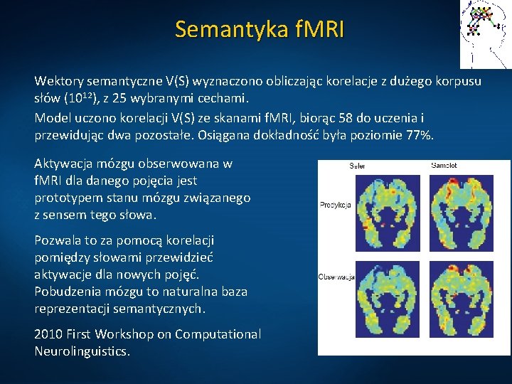 Semantyka f. MRI Wektory semantyczne V(S) wyznaczono obliczając korelacje z dużego korpusu słów (1012),