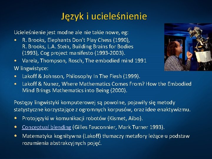 Język i ucieleśnienie Ucieleśnienie jest modne ale nie takie nowe, eg: • R. Brooks,
