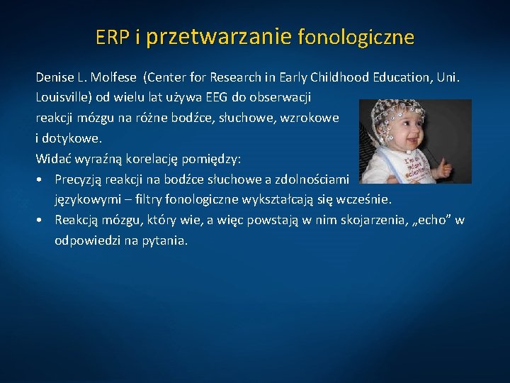 ERP i przetwarzanie fonologiczne Denise L. Molfese (Center for Research in Early Childhood Education,