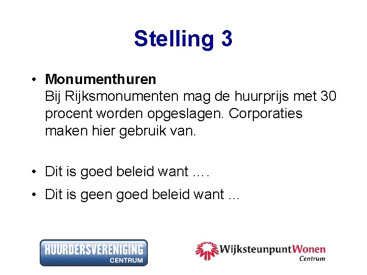 Stelling 3 • Monumenthuren Bij Rijksmonumenten mag de huurprijs met 30 procent worden opgeslagen.