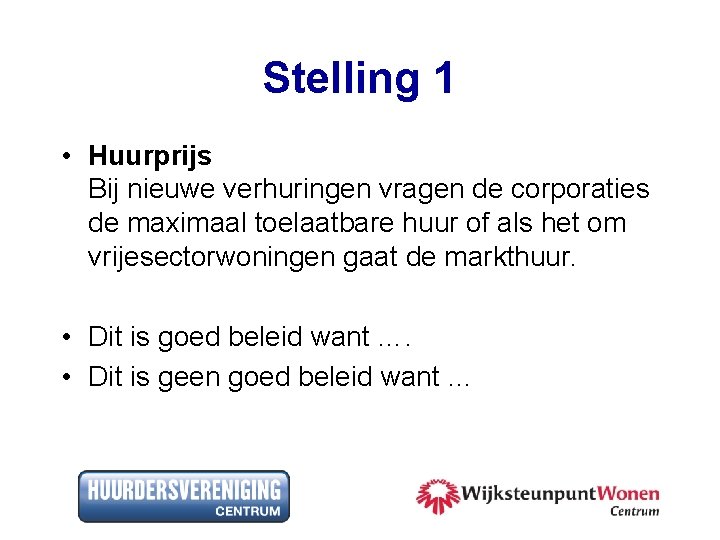 Stelling 1 • Huurprijs Bij nieuwe verhuringen vragen de corporaties de maximaal toelaatbare huur