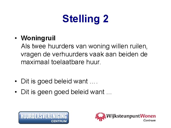 Stelling 2 • Woningruil Als twee huurders van woning willen ruilen, vragen de verhuurders