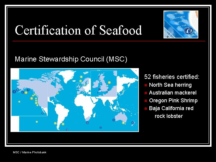 Certification of Seafood Marine Stewardship Council (MSC) 52 fisheries certified: North Sea herring n