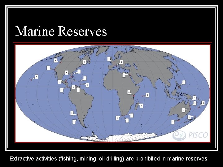 Marine Reserves Extractive activities (fishing, mining, oil drilling) are prohibited in marine reserves 