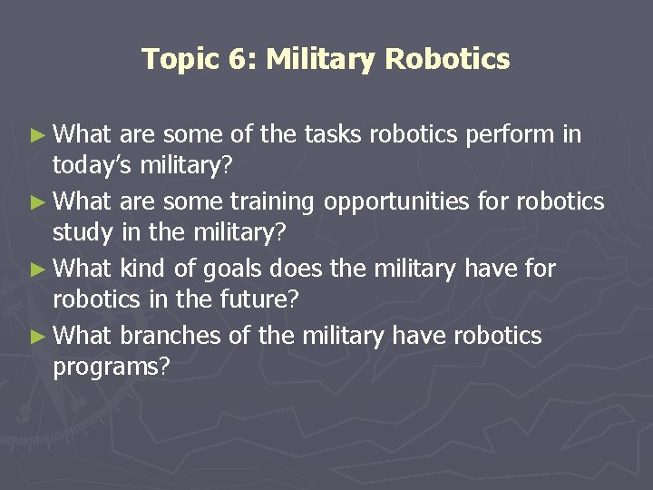 Topic 6: Military Robotics ► What are some of the tasks robotics perform in