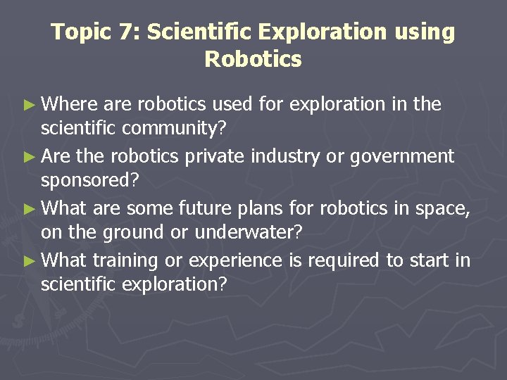 Topic 7: Scientific Exploration using Robotics ► Where are robotics used for exploration in