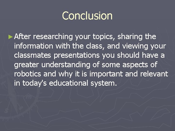 Conclusion ► After researching your topics, sharing the information with the class, and viewing