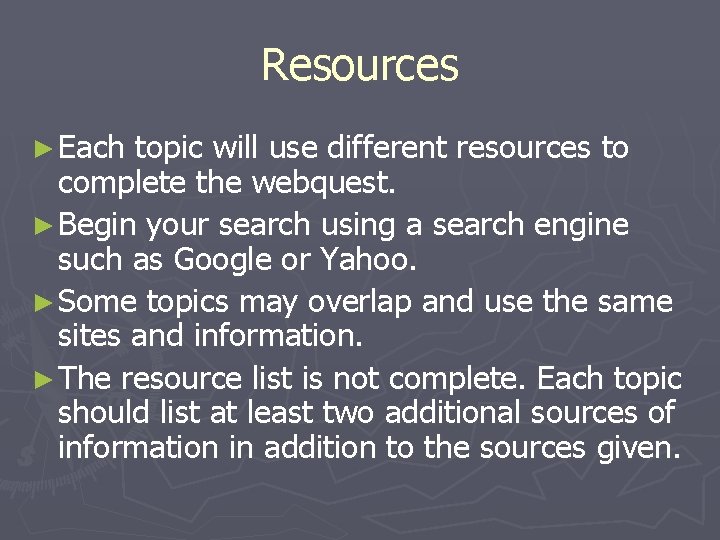 Resources ► Each topic will use different resources to complete the webquest. ► Begin