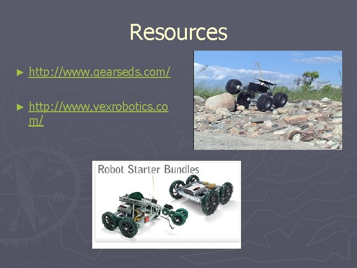 Resources ► http: //www. gearseds. com/ ► http: //www. vexrobotics. co m/ 