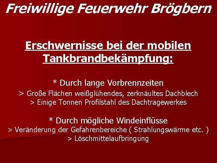 Freiwillige Feuerwehr Brögbern Erschwernisse bei der mobilen Tankbrandbekämpfung: * Durch lange Vorbrennzeiten > Große