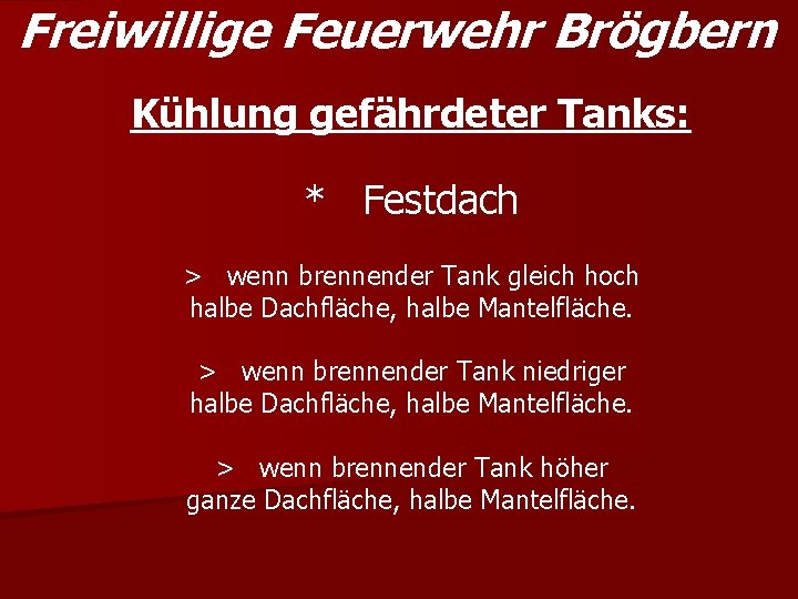 Freiwillige Feuerwehr Brögbern Kühlung gefährdeter Tanks: * Festdach > wenn brennender Tank gleich hoch