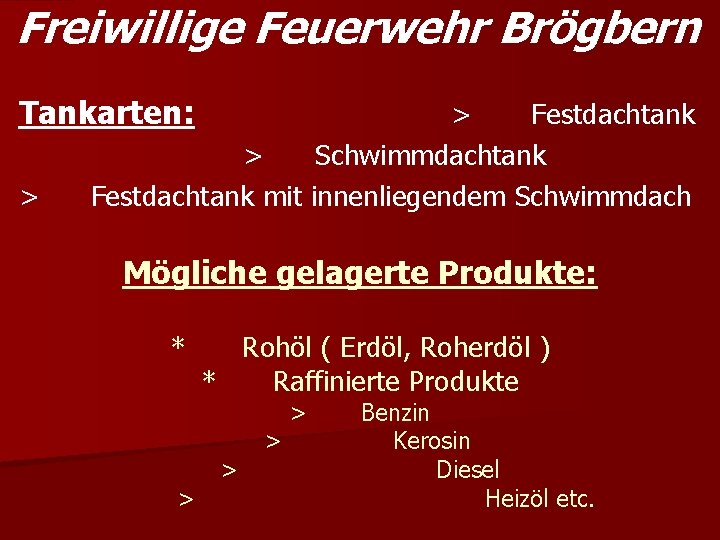 Freiwillige Feuerwehr Brögbern Tankarten: > > Festdachtank > Schwimmdachtank Festdachtank mit innenliegendem Schwimmdach Mögliche
