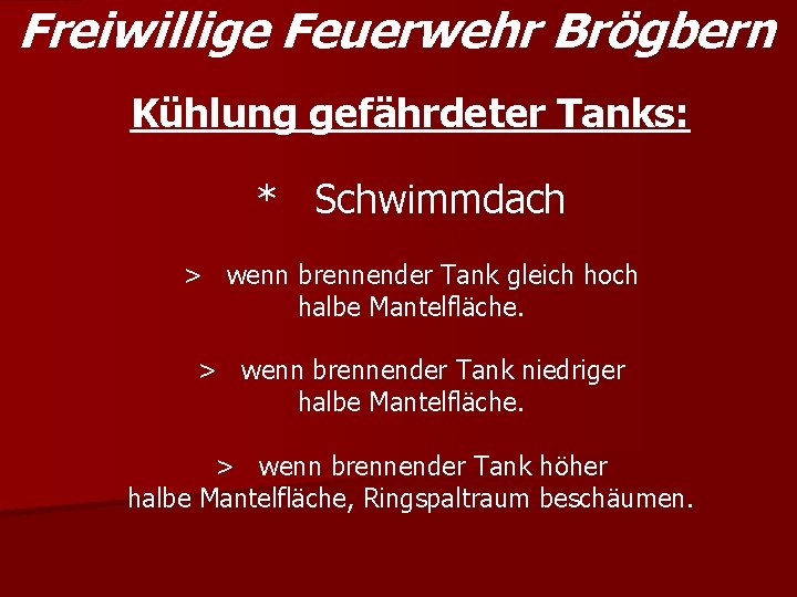 Freiwillige Feuerwehr Brögbern Kühlung gefährdeter Tanks: * Schwimmdach > wenn brennender Tank gleich hoch