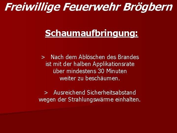 Freiwillige Feuerwehr Brögbern Schaumaufbringung: > Nach dem Ablöschen des Brandes ist mit der halben