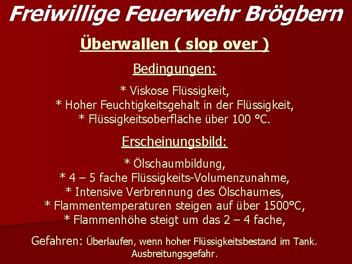 Freiwillige Feuerwehr Brögbern Überwallen ( slop over ) Bedingungen: * Viskose Flüssigkeit, * Hoher