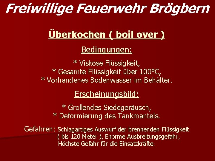 Freiwillige Feuerwehr Brögbern Überkochen ( boil over ) Bedingungen: * Viskose Flüssigkeit, * Gesamte