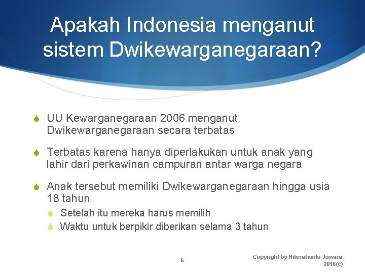 Apakah Indonesia menganut sistem Dwikewarganegaraan? S UU Kewarganegaraan 2006 menganut Dwikewarganegaraan secara terbatas S