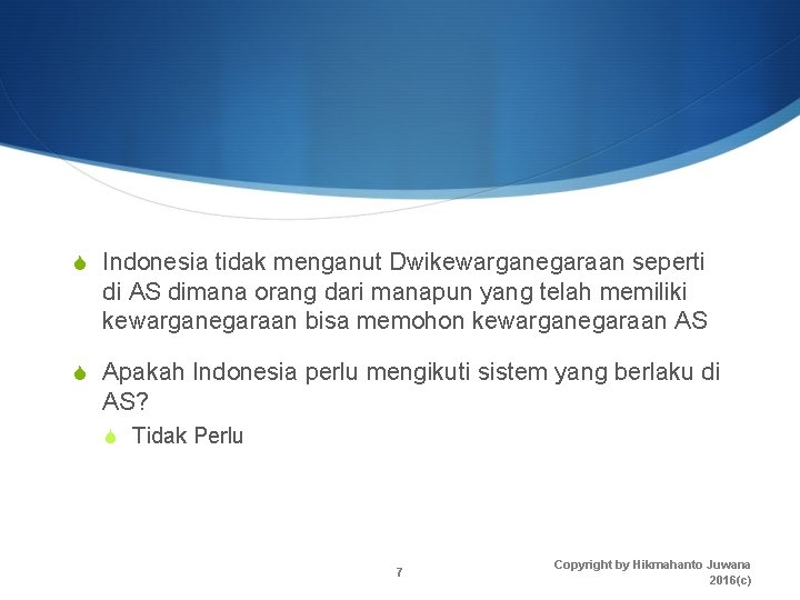 S Indonesia tidak menganut Dwikewarganegaraan seperti di AS dimana orang dari manapun yang telah