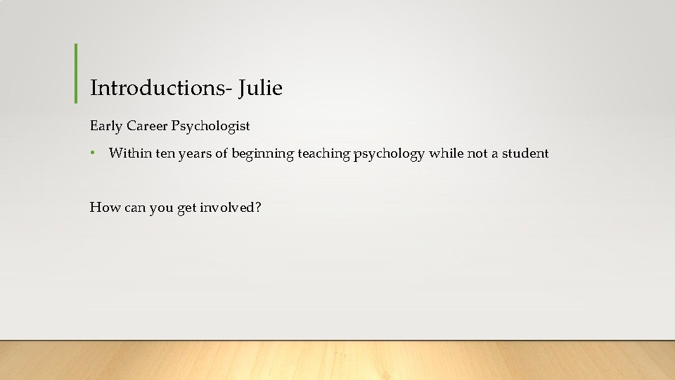 Introductions- Julie Early Career Psychologist • Within ten years of beginning teaching psychology while