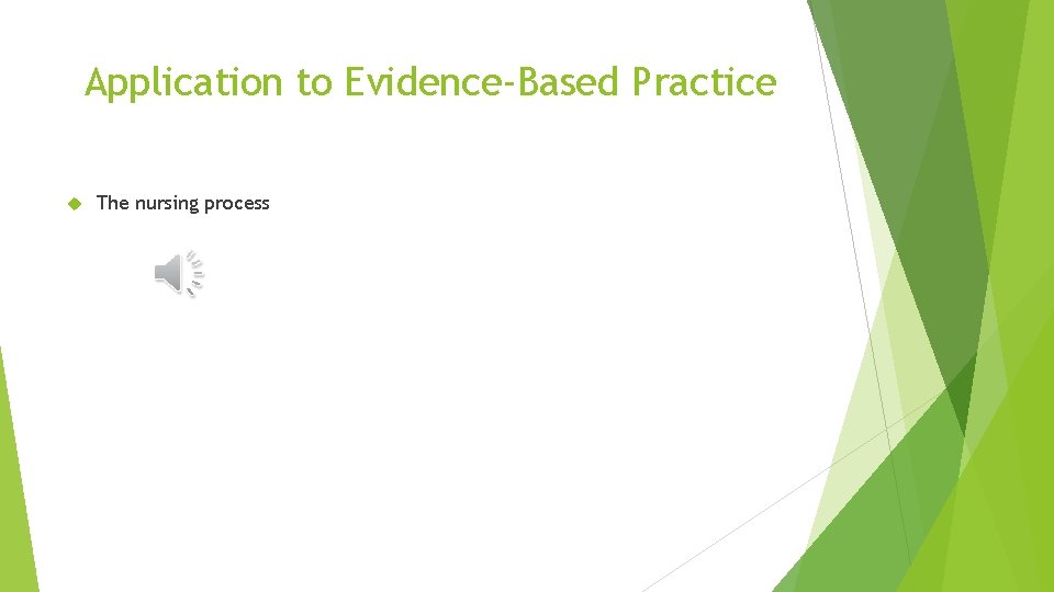 Application to Evidence-Based Practice The nursing process 