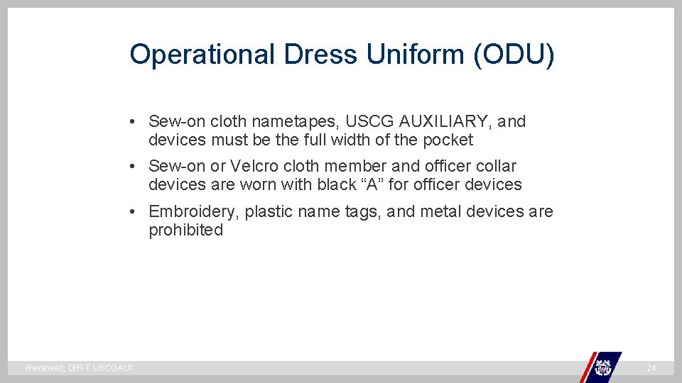 Operational Dress Uniform (ODU) • Sew-on cloth nametapes, USCG AUXILIARY, and devices must be Operational Dress Uniform (ODU) • Sew-on cloth nametapes, USCG AUXILIARY, and devices must be
