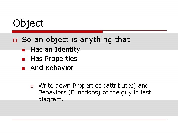 Object o So an object is anything that n n n Has an Identity