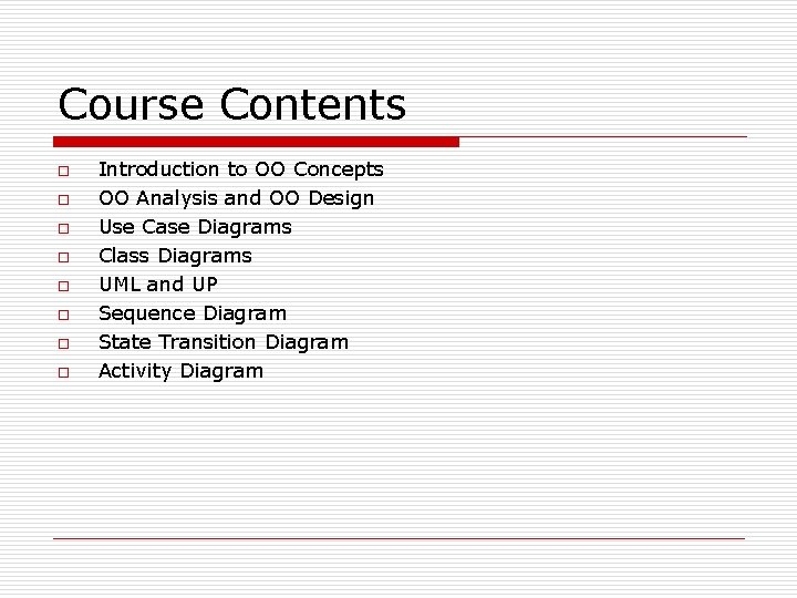 Course Contents o o o o Introduction to OO Concepts OO Analysis and OO