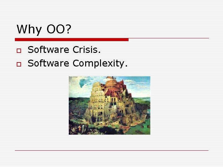 Why OO? o o Software Crisis. Software Complexity. 