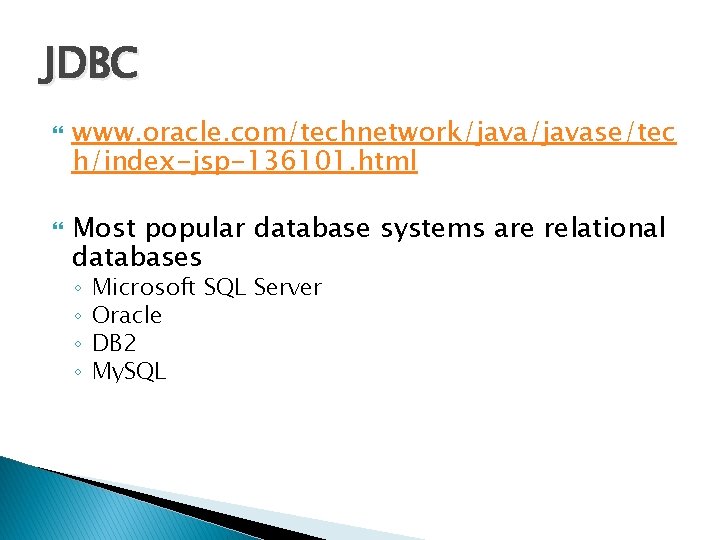 JDBC www. oracle. com/technetwork/javase/tec h/index-jsp-136101. html Most popular database systems are relational databases ◦