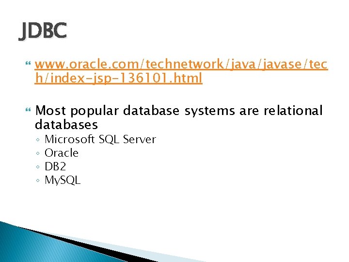 JDBC www. oracle. com/technetwork/javase/tec h/index-jsp-136101. html Most popular database systems are relational databases ◦ JDBC www. oracle. com/technetwork/javase/tec h/index-jsp-136101. html Most popular database systems are relational databases ◦