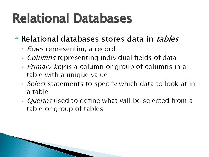 Relational Databases Relational databases stores data in tables ◦ Rows representing a record ◦ Relational Databases Relational databases stores data in tables ◦ Rows representing a record ◦