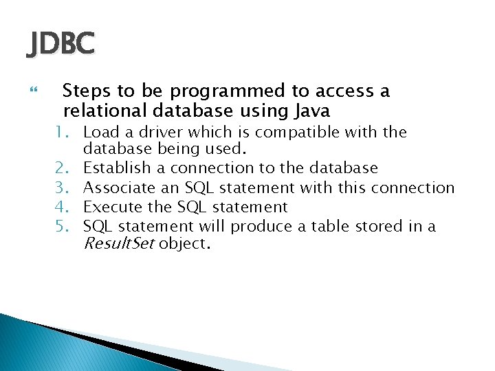 JDBC Steps to be programmed to access a relational database using Java 1. Load JDBC Steps to be programmed to access a relational database using Java 1. Load