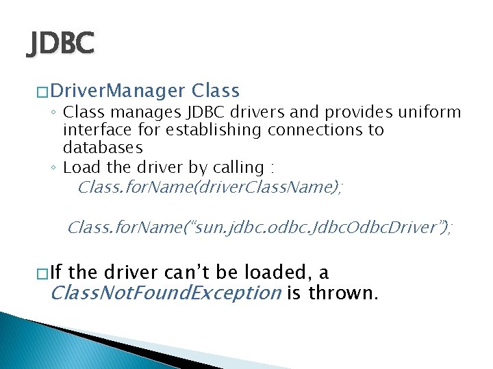 JDBC � Driver. Manager Class ◦ Class manages JDBC drivers and provides uniform interface