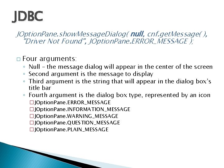 JDBC JOption. Pane. show. Message. Dialog( null, cnf. get. Message( ), "Driver Not Found",