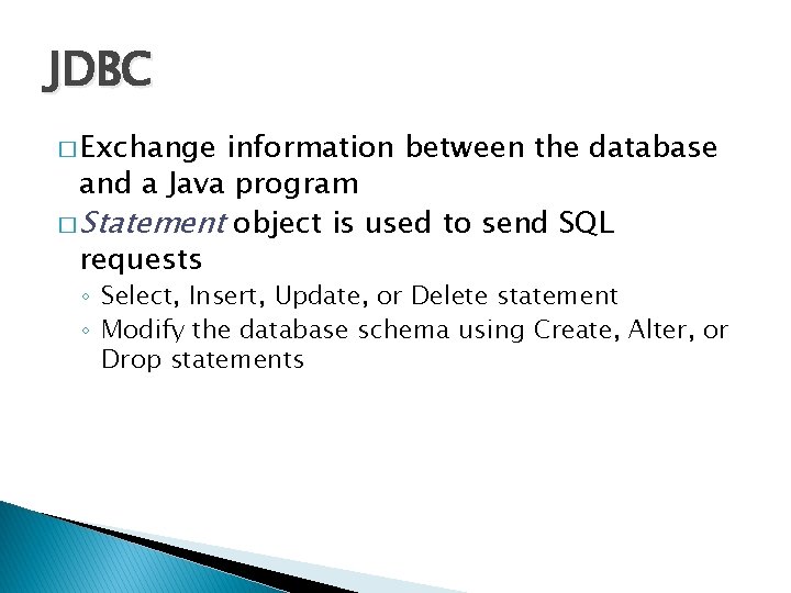 JDBC � Exchange information between the database and a Java program � Statement object JDBC � Exchange information between the database and a Java program � Statement object