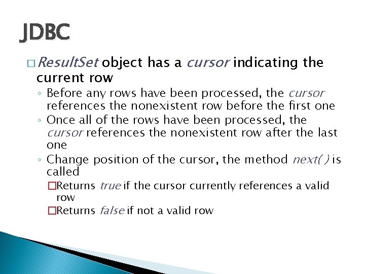 JDBC � Result. Set object has a cursor indicating the current row ◦ Before