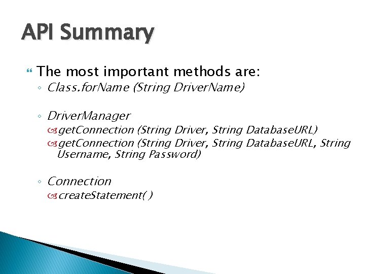 API Summary The most important methods are: ◦ Class. for. Name (String Driver. Name) API Summary The most important methods are: ◦ Class. for. Name (String Driver. Name)