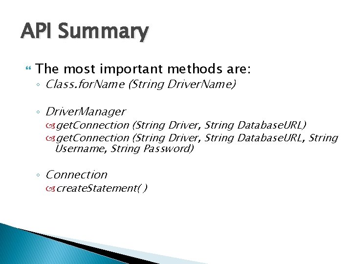 API Summary The most important methods are: ◦ Class. for. Name (String Driver. Name)