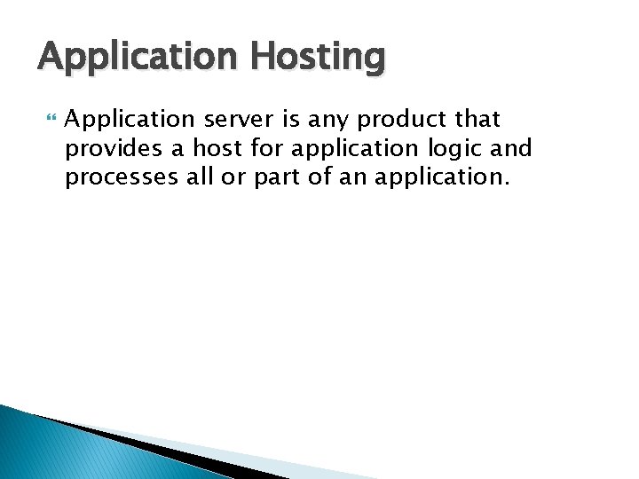 Application Hosting Application server is any product that provides a host for application logic