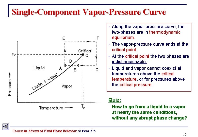 Single-Component Vapor-Pressure Curve § § Along the vapor-pressure curve, the two-phases are in thermodynamic