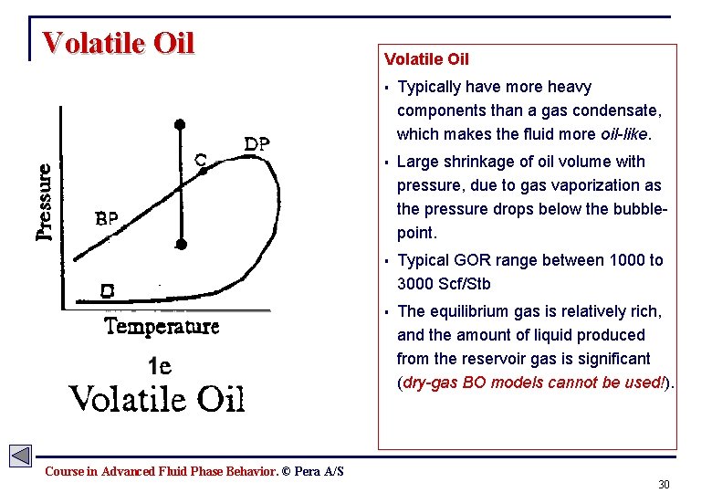 Volatile Oil § Typically have more heavy components than a gas condensate, which makes