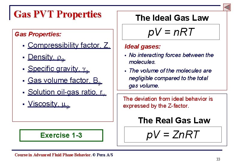 Gas PVT Properties The Ideal Gas Law p. V = n. RT Gas Properties:
