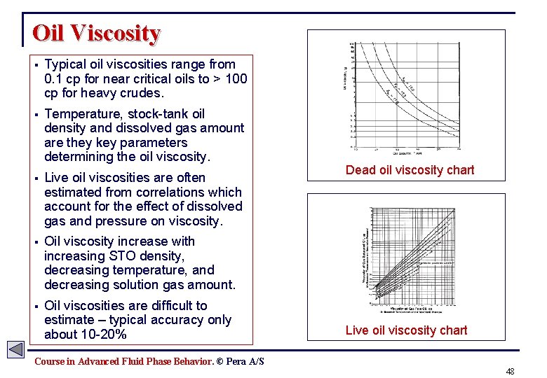 Oil Viscosity § Typical oil viscosities range from 0. 1 cp for near critical