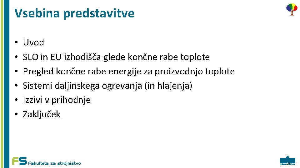 Vsebina predstavitve • • • Uvod SLO in EU izhodišča glede končne rabe toplote