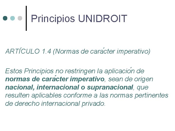 Principios UNIDROIT ARTI CULO 1. 4 (Normas de cara cter imperativo) Estos Principios no