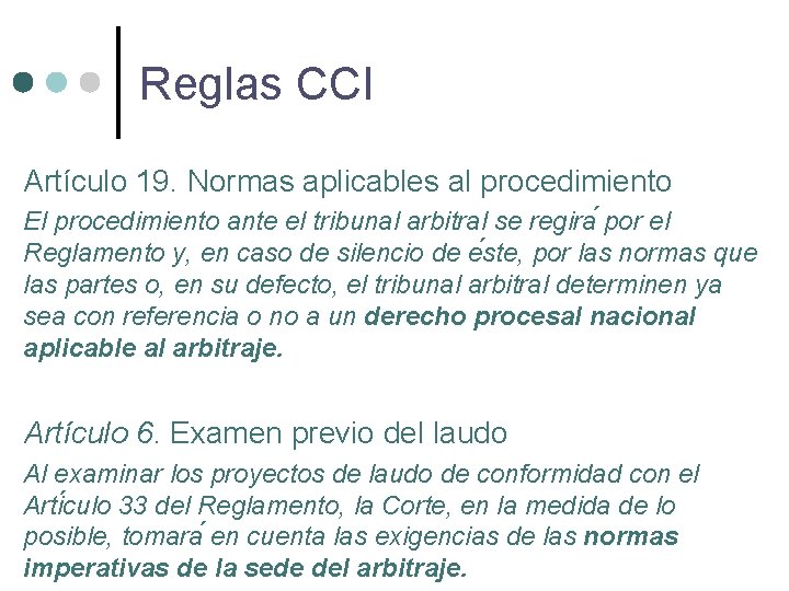 Reglas CCI Artículo 19. Normas aplicables al procedimiento El procedimiento ante el tribunal arbitral