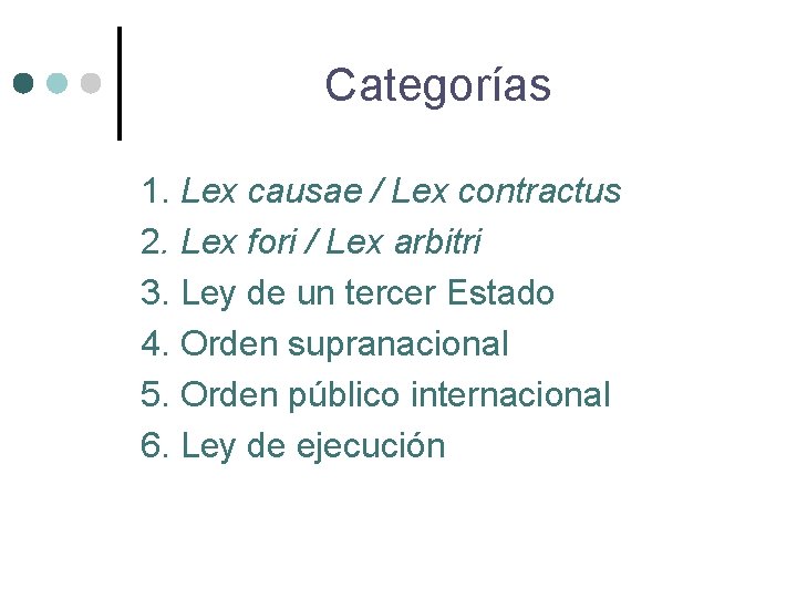 Categorías 1. Lex causae / Lex contractus 2. Lex fori / Lex arbitri 3.