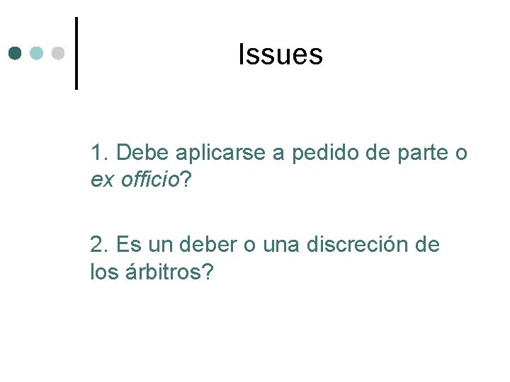 Issues 1. Debe aplicarse a pedido de parte o ex officio? 2. Es un